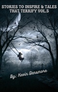 Cover: Stories to Inspire and Tales that Terrify Vol.5 - Kevin Densmore