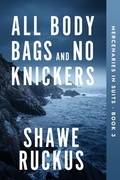Cover: All Body Bags and No Knickers (Mercenaries in Suits, #3) - Shawe Ruckus