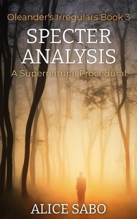 Enlarge image Cover: Specter Analysis (Oleander's Irregulars, #3) - Alice Sabo