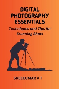 Abbildung von: Digital Photography Essentials - SREEKUMAR V T