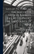 Cover: List of Pictures at the Seat of T.B. Brydges Barrett, Esq., at Lee Priory in the County of Kent - Legare Street Press