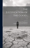 Cover: The Justification of the Good;; c.1 - Legare Street Press