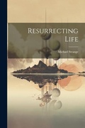 Cover: Resurrecting Life - Legare Street Press