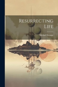 Enlarge image Cover: Resurrecting Life - Legare Street Press