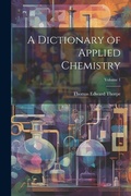 Cover: A Dictionary of Applied Chemistry; Volume 1 - Legare Street Press
