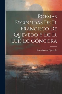 Abbildung von: Poesias Escogidas De D. Francisco De Quevedo Y De D. Luis De Gongora - Legare Street Press