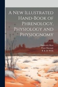 Cover: A New Illustrated Hand-Book of Phrenology, Physiology and Physiognomy - Legare Street Press