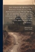 Cover: The Poems of Sir Walter Raleigh Collected and Authenticated With Those of Sir Henry Wotton and Other Courtly Poets From 1540 to 1650, Ed. With an Intr. and Notes by J. Hannah - Legare Street Press