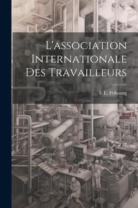 Abbildung von: L'association Internationale Des Travailleurs - Legare Street Press
