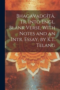 Abbildung von: Bhagavadgita, Tr. Into Engl. Blank Verse, With Notes and an Intr. Essay, by K.T. Telang - Legare Street Press