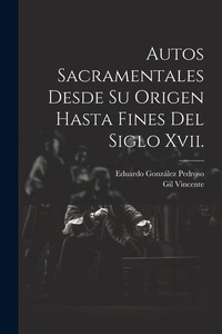 Abbildung von: Autos Sacramentales Desde Su Origen Hasta Fines Del Siglo Xvii. - Legare Street Press
