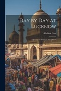 Cover: Day by Day at Lucknow - Legare Street Press