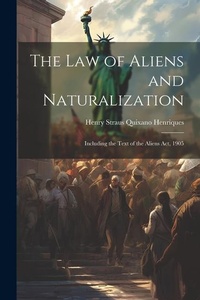 Abbildung von: The Law of Aliens and Naturalization - Legare Street Press