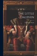 Cover: The Little Dauphin - Legare Street Press
