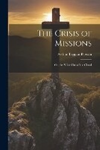 Enlarge image Cover: The Crisis of Missions - Legare Street Press