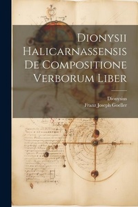 Abbildung von: Dionysii Halicarnassensis De Compositione Verborum Liber - Legare Street Press