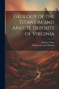 Cover: Geology of the Titanium and Apatite Deposits of Virginia - Legare Street Press