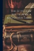 Cover: The Settler in South Africa and Other Tales - Legare Street Press