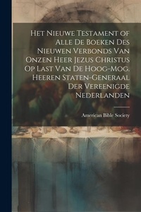 Bild: Het Nieuwe Testament of Alle De Boeken Des Nieuwen Verbonds Van Onzen Heer Jezus Christus Op Last Van De Hoog-Mog. Heeren Staten-Generaal Der Vereenigde Nederlanden - Legare Street Press