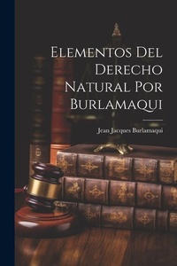 Abbildung von: Elementos Del Derecho Natural Por Burlamaqui - Legare Street Press