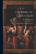 Cover: The King of Claddagh - Legare Street Press