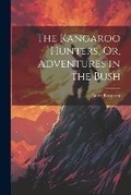 Cover: The Kangaroo Hunters, Or, Adventures in the Bush - Legare Street Press