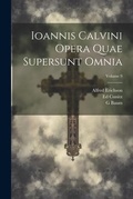 Cover: Ioannis Calvini Opera Quae Supersunt Omnia; Volume 9 - Legare Street Press