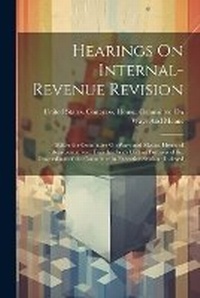 Enlarge image Cover: Hearings On Internal-Revenue Revision - Legare Street Press