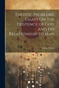 Cover: Theistic Problems, Essays On the Existence of God and His Relationship to Man - Legare Street Press