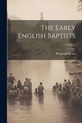 Cover: The Early English Baptists; Volume 1 - Legare Street Press