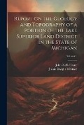 Cover: Report On the Geology and Topography of a Portion of the Lake Superior Land District in the State of Michigan; Volume 1 - Legare Street Press