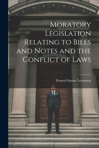 Abbildung von: Moratory Legislation Relating to Bills and Notes and the Conflict of Laws - Legare Street Press