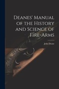 Cover: Deanes' Manual of the History and Science of Fire-Arms - Legare Street Press