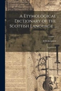 Abbildung von: A Etymological Dictionary of the Scottish Language ... - Legare Street Press