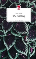 Cover: Wie Fr&uuml;hling. Life is a Story - story.one - story.one publishing