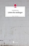 Cover: Leben f&uuml;r Anf&auml;nger. Life is a Story - story.one - story.one publishing
