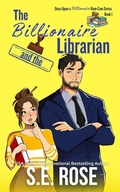 Cover: The Billionaire and the Librarian (Once Upon a Billionaire Rom-Com) - S.E. Rose