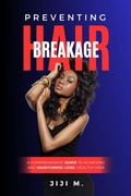 Cover: Preventing Hair Breakage: A Comprehensive Guide to Achieving and Maintaining Long, Healthy Hair (How to Grow Long Hair, #3) - eBookorBook.Com