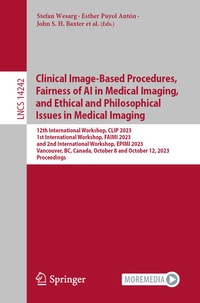 Enlarge image Cover: Clinical Image-Based Procedures, Fairness of AI in Medical Imaging, and Ethical and Philosophical Issues in Medical Imaging - Springer
