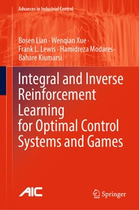 Enlarge image Cover: Integral and Inverse Reinforcement Learning for Optimal Control Systems and Games - Springer