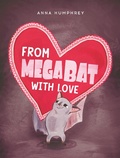 Cover: From Megabat with Love - Tundra Books