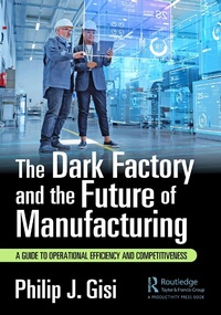 Abbildung von: The Dark Factory and the Future of Manufacturing - Taylor & Francis