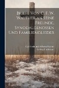 Cover: Briefe Von C. F. W. Walther an Seine Freunde, Synodalgenossen Und Familienglieder - Legare Street Press