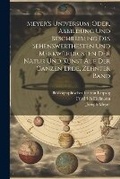 Cover: Meyer's Universum, Oder, Abbildung Und Beschreibung Des Sehenswerthesten Und Merkwuerdigsten Der Natur Und Kunst Auf Der Ganzen Erde, Zehnter Band - Legare Street Press