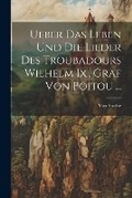 Cover: Ueber Das Leben Und Die Lieder Des Troubadours Wilhelm Ix., Graf Von Poitou ... - Legare Street Press