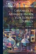 Cover: Gesammelte Abhandlungen Von Robert Bunsen - Legare Street Press