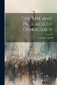 Enlarge image Cover: The Rise and Progress of Democracy - Legare Street Press