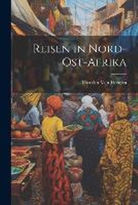 Abbildung von: Reisen in Nord-Ost-Afrika - Legare Street Press