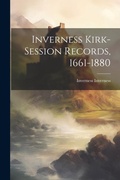 Cover: Inverness Kirk-session Records, 1661-1880 - Legare Street Press
