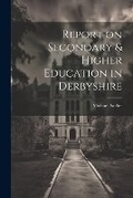 Cover: Report on Secondary & Higher Education in Derbyshire - Legare Street Press